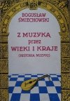 Bogusław Śmiechowski • Z muzyką przez wieki i kraje (historia muzyki)