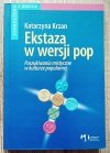 Katarzyna Krzan Ekstaza w wersji pop. Poszukiwania mistyczne w kulturze popularnej