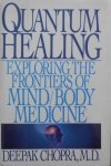 Deepak Chopra • Quantum Healing. Exploring the frontiers of Mind/Body Medicine