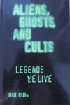 Bill Ellis • Aliens, Ghosts, and Cults. Legends We Live