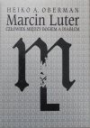 Heiko A. Oberman • Marcin Luter. Człowiek między Bogiem a Diabłem