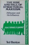 Ted Benton • The Rise and Fall of Structural Marxism. Althusser and his Influence