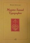 Marek Szypulski Magister Samuel Typographus. Rzecz o Samuelu Tyszkiewiczu drukarzu emigracyjnym 1889-1954