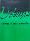 Stefan Jarociński Debussy a impresjonizm i symbolizm