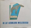 40 lat Aeroklubu Mieleckiego [monografia]