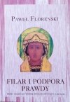 Paweł Florenski Filar i podpora prawdy. Próba teodycei prawosławnej w dwunastu listachPaweł Florenski Filar i podpora prawdy. Próba teodycei prawosławnej w dwunastu listach