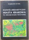 Rajmund Mydel Rozwój urbanistyczny miasta Krakowa po drugiej wojnie światowej