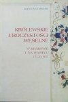 Karolina Targosz Królewskie uroczystości weselne w Krakowie i na Wawelu 1512-1605