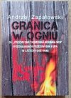 Andrzej Zapałowski Granica w ogniu
