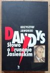 Krzysztof Jaworski Dandys. Słowo o Brunonie Jasieńskim