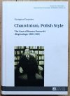 Grzegorz Krzywiec Chauvinism, Polish Style. The Case of Roman Dmowski (Beginnings: 1886-1905)