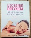 Leczenie dotykiem. 136 technik, które leczą, koją nerwy i łagodzą ból