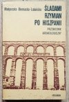 Śladami Rzymian po Hiszpanii. Przewodnik archeologiczny