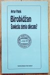 Artur Patek Birobidżan. Sowiecka ziemia obiecana? Żydowski Obwód Autonomiczny w ZSRR