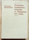 Ryszard Brykowski Drewniana architektura kościelna w Małopolsce XV wieku