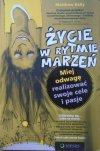 Matthew Kelly • Życie w rytmie marzeń. Miej odwagę realizować swoje cele i pasje