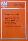 Danuta Ostaszewska • Język poetycki Jana Andrzeja Morsztyna. Z zagadnień semantyki