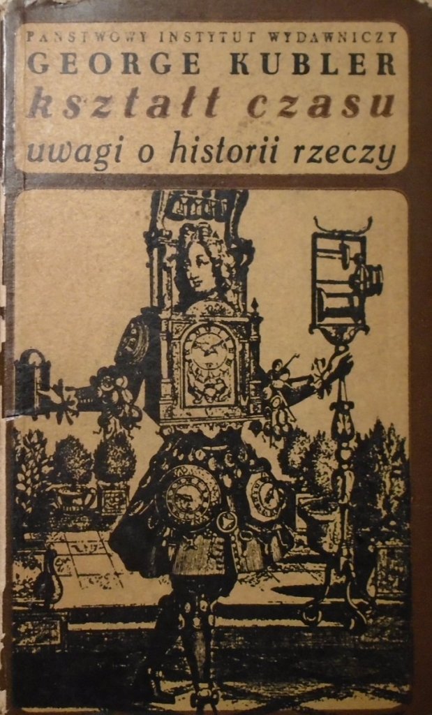 Kubler • Kształt czasu. Uwagi o historii rzeczy Historia
