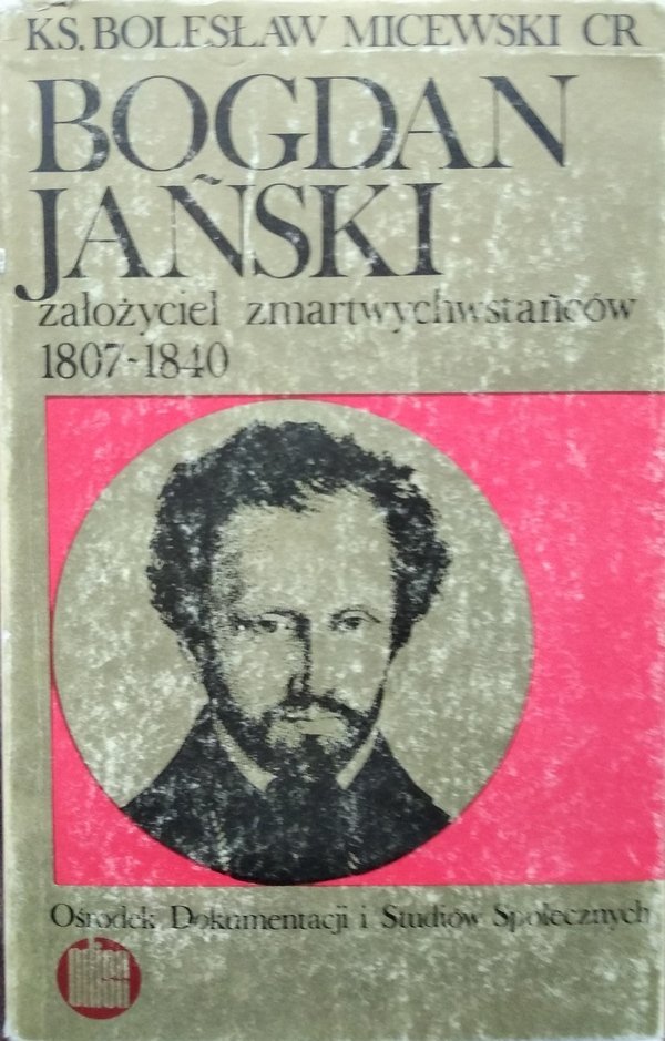 Bolesław Micewski • Bogdan Jański, założyciel zmartwychwstańców 1807