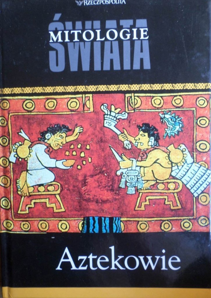 Aztekowie. Mitologie Świata