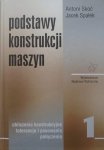 Antoni Skoć, Jacek Spałek • Podstawy konstrukcji maszyn tom 1