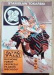 Stanisław Tokarski • Sztuki walki. Ruchome formy ekspresji filozofii wschodu