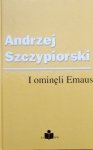 Andrzej Szczypiorski • I ominęli Emaus