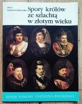 Anna Sucheni-Grabowska • Spory królów ze szlachtą w złotym wieku