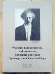Warsztat kompozytorski, wykonawstwo i koncepcje polityczne Ignacego Jana Paderewskiego