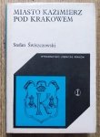 Stefan Świszczowski • Miasto Kazimierz Pod Krakowem [dedykacja autora]