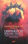 Joachim Badeni • Uwierzcie w koniec świata! Współczesne proroctwo o powtórnym przyjściu Chrystusa