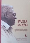Pasja książki • Studia poświęcone pamięci profesora Janusza Dunina