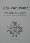 Leszek Korporowicz • Tworzenie sensu. Język - kultura - komunikacja