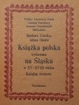 Barbara Górska, Adam Skura • Książka polska wydawana na Śląsku w XV-XVIII wieku. Katalog wystawy