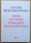 Leszek Kołakowski • Moje słuszne poglądy na wszystko