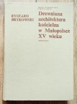 Ryszard Brykowski • Drewniana architektura kościelna w Małopolsce XV wieku