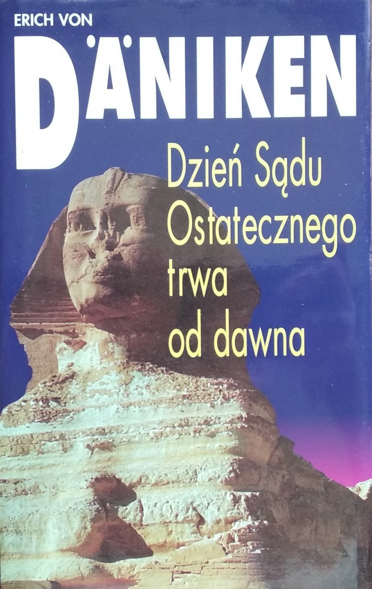 Człowiek Od Dawna Wykorzystywał Intuicję Erich von Däniken Dzień Sądu Ostatecznego trwa od dawna