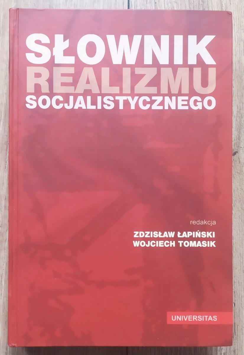 Omów Wpływ Realizmu Socjalistycznego Na Polską Naukę I Kulturę red. Zdzisław Łapiński, Wojciech Tomasik Słownik realizmu socjalistycznego