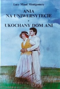 Lucy Maud Montgomery • Ania na uniwersytecie. Ukochany dom Ani [wydanie ilustrowane]