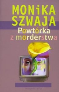 Monika Szwaja • Powtórka z morderstwa