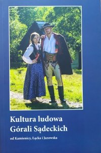 praca zbiorowa • Kultura ludowa Górali Sądeckich od Kamienicy, Łącka i Jazowska