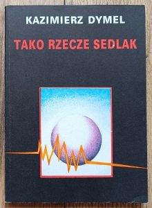 Kazimierz Dymel • Tako rzecze Sedlak