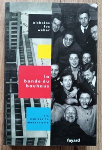Nicholas Fox Weber • La Bande du Bauhaus