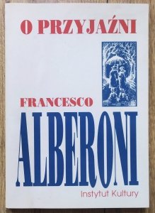 Francesco Alberoni • O przyjaźni