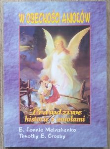 E. Lonnie Melashenko, Timothy Crosby • W obecności aniołów. Prawdziwe historie z aniołami