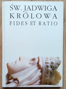 Św. Jadwiga Królowa: Fides et ratio / Wiara i rozum