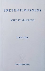 Dan Fox • Pretentiousness: Why it Matters