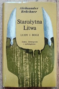 Aleksander Bruckner • Starożytna Litwa. Ludy i bogi
