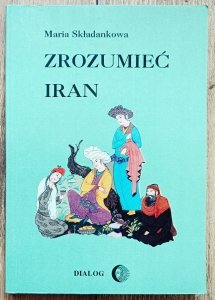 Maria Składankowa • Zrozumieć Iran