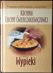 Joanna Baranowska • Kuchnia Lucyny Ćwierczakiewiczowej. Wypieki